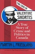 The Case of Valentine Shortis: A True Story of Crime & Politics in Canada