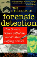 The Casebook of Forensic Detection: How Science Solved 100 of the World's Most Baffling Crimes - Evans, Colin