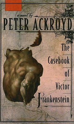 The Casebook of Victor Frankenstein - Ackroyd, Peter