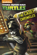 The Casey Chronicles (Teenage Mutant Ninja Turtles) - Gilbert, Matthew