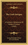 The Cash Intrigue: A Fantastic Melodrama of Modern Finance (1909)