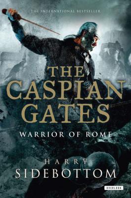 The Caspian Gates: Warrior of Rome: Book 4 - Sidebottom, Harry