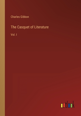 The Casquet of Literature: Vol. I - Gibbon, Charles