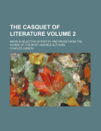 The Casquet of Literature Volume 2; Being a Selection in Poetry and Prose from the Works of the Most Admired Authors