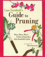 The Cass Turnbull's Guide to Pruning: What, When, Where, and How to Prune for a More Beautiful Garden - 