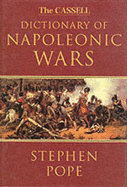 The Cassell Dictionary of the Napoleonic Wars - Pope, Stephen, and Wheal, Elizabeth-Anne, and Robbins, Keith (Editor)