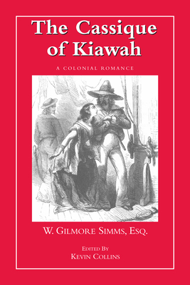 The Cassique of Kiawah: A Colonial Romance - Simms, William Gilmore, and Collins, Kevin (Editor)