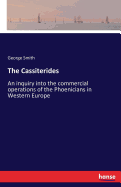 The Cassiterides: An inquiry into the commercial operations of the Phoenicians in Western Europe