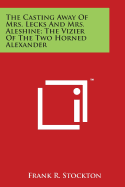 The Casting Away of Mrs. Lecks and Mrs. Aleshine; The Vizier of the Two Horned Alexander