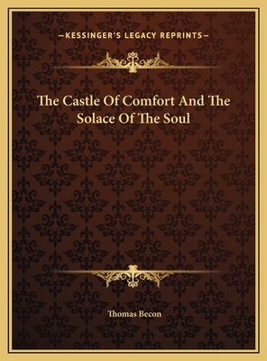 The Castle of Comfort and the Solace of the Soul - Becon, Thomas (Editor)