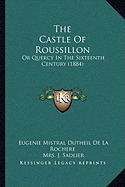 The Castle Of Roussillon: Or Quercy In The Sixteenth Century (1884)