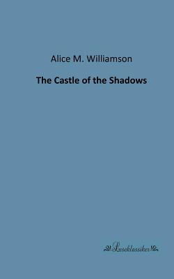 The Castle of the Shadows - Williamson, Alice M