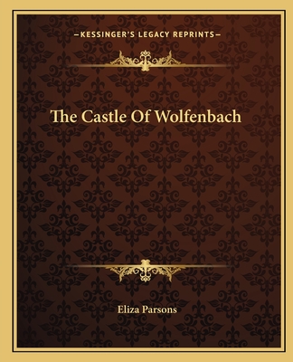 The Castle Of Wolfenbach - Parsons, Eliza