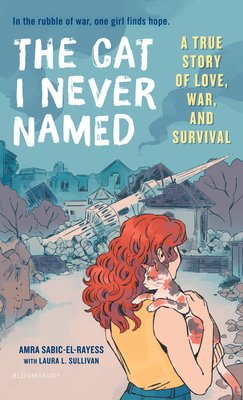 The Cat I Never Named: A True Story of Love, War, and Survival - Sabic-El-Rayess, Amra, and Sullivan, Laura L