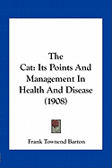 The Cat: Its Points And Management In Health And Disease (1908) - Barton, Frank Townend