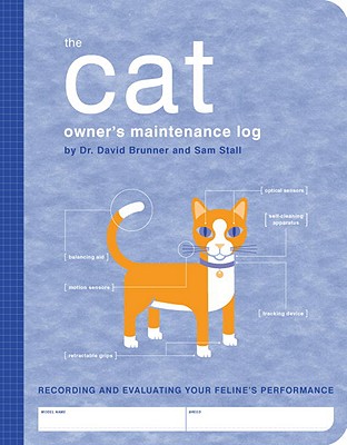 The Cat Owner's Maintenance Log: Recording and Evaluating Your Feline's Performance - Brunner, David, Dr., and Stall, Sam, and Brunner, Dr David