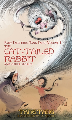 The Cat-Tailed Rabbit and Other Stories - Tang, Tang, and Li, Xiaochun (Translated by)