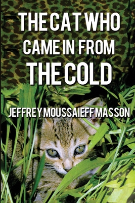 The Cat Who Came in From the Cold - Moussaieff Masson, Jeffrey