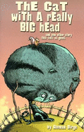 The Cat with a Really Big Head: And One Other Story That Isn't as Good