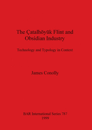 The Catalhoyuk Flint and Obsidian Industry: Technology and Typology in Context