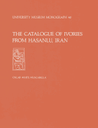 The Catalogue of Ivories from Hasanlu, Iran: Hasanlu Special Studies, Volume II