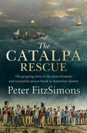 The Catalpa Rescue: The gripping story of the most dramatic and successful prison break in Australian history