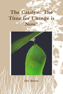 The Catalyst: The Time for Change is Now!