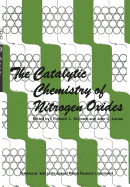 The Catalytic Chemistry of Nitrogen Oxides: Proceedings of the Symposium on the Catalytic Chemistry of Nitrogen Oxides Held at the General Motors Research Laboratories, Warren, Michigan, October 7-8, 1974