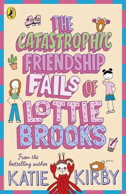 The Catastrophic Friendship Fails of Lottie Brooks - Kirby, Katie