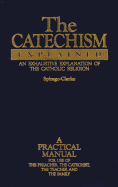 The Catechism Explained: An Exhaustive Explanation of the Catholic Faith - Spirago, Francis, Fr., and Clark, Spirago &, and Anderson, Robin, Prof.