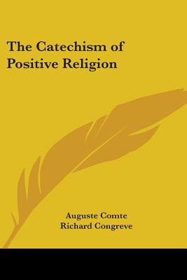 The Catechism of Positive Religion - Comte, Auguste, and Congreve, Richard (Translated by)