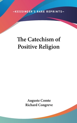 The Catechism of Positive Religion - Comte, Auguste, and Congreve, Richard (Translated by)
