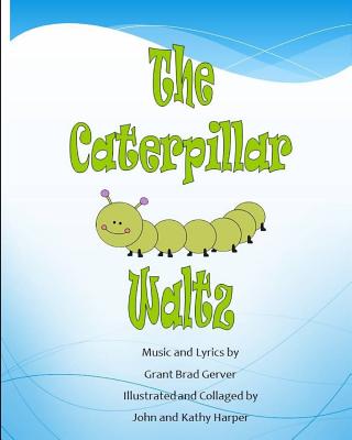 The Caterpillar Waltz - Gerver, Grant Brad