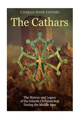The Cathars: The History and Legacy of the Gnostic Christian Sect During the Middle Ages - Charles River