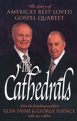 The Cathedrals: The Story of America's Best-Loved Gospel Quartet - Payne, Glen, and Younce, George, and Collins, Ace