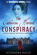 The Catherine Howard Conspiracy: A gripping conspiracy thriller with a dramatic twist