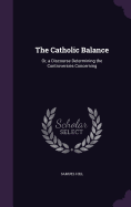 The Catholic Balance: Or, a Discourse Determining the Controversies Concerning
