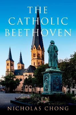 The Catholic Beethoven - Chong, Nicholas