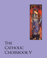 The Catholic Choirbook 5: Gratia Plena