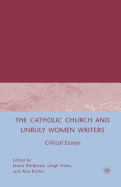 The Catholic Church and Unruly Women Writers: Critical Essays