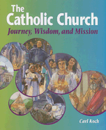 The Catholic Church: Journey, Wisdom, and Mission (Student Text)