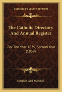 The Catholic Directory And Annual Register: For The Year 1839, Second Year (1839)