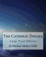 The Catholic Dogma: Large Print Edition