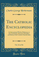 The Catholic Encyclopedia, Vol. 16 of 16: An International Work of Reference on the Constitution, Doctrine, Discipline, and History of the Catholic Church; Index (Classic Reprint)