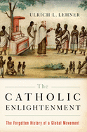 The Catholic Enlightenment: The Forgotten History of a Global Movement