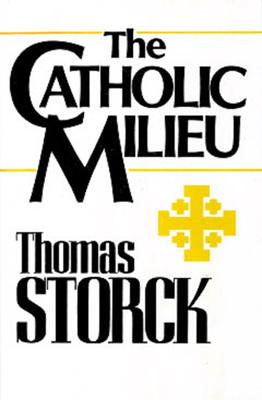 The Catholic Milieu - Storck, Thomas C J