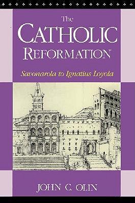 The Catholic Reformation: Savonarola to St. Ignatius Loyola. - Olin, John C