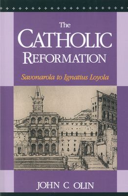 The Catholic Reformation: Savonarola to St. Ignatius Loyola. - Olin, John C