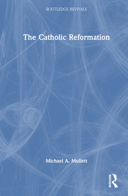 The Catholic Reformation - Mullett, Michael A