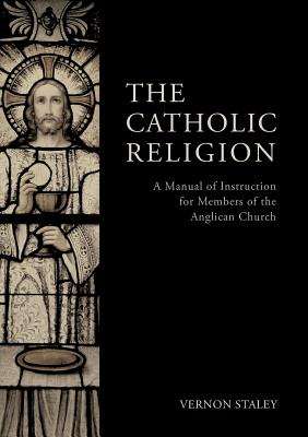 The Catholic Religion - Staley, Vernon, and Haas, Frederick, Dr. (Editor)